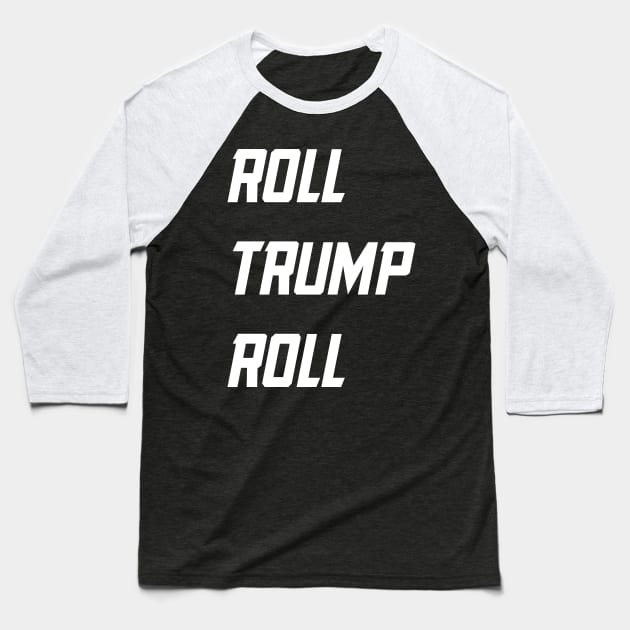 roll trump roll Baseball T-Shirt by Gigart